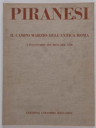 G. B. Piranesi “Il Campo Marzio nell'Antica Roma - L’inventario dei beni del 1778”, Ristampa