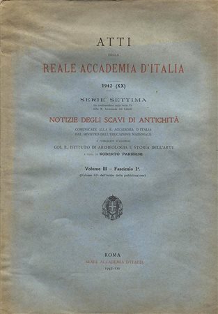 A.A.V.V. -  Atti della Reale Accademia dei Lincei. Vol. III. Fasc.1.  Roma, 1942. Pp. 115,  ill. nel testo, di vasi, statue , ecc.Ril. ed. sciupata, buono stato, intonso, importante e raro.