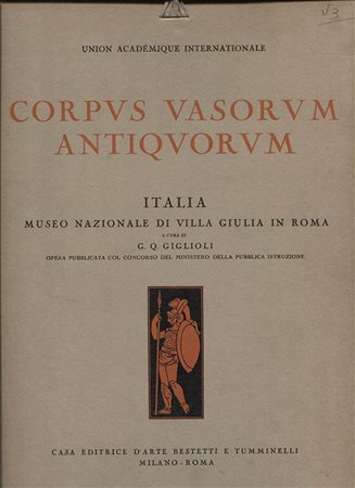 GIGLIOLI G. Q. - Corpvs Vasorvm Antiqvorvm. Italia ; Museo Nazionale di Villa Giulia in Roma. Fasc. 3. Roma, 1925\28. Pp. 37, tavv. 99 – 147. Ril ed. ottimo stato, molto raro in ed originale.