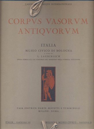 LAURINSICH L. - Corpvs Vasorvum Antiqvorvm. Italia, Museo Civico di Bologna. Fascicolo II
( VII per la serie italiana ). Roma s.d. anni 30. pp. 31, tavv. 50.