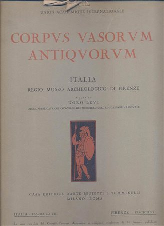 LEVI D. - Corpvs Vasorvum Antiqvorvm. Italia, Regio Museo Archeologico di Firenze. Fascicolo I. ( VIII per la serie italiana )  Roma. s.d. anni 30. pp. 87, tavv. 24 + 6. ril. editoriale, ottimo stato, raro e importante in ed. originale.