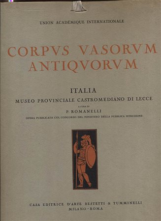 ROMANELLI  P. -  Corpvs Vasorvum Antiqvorvm. Italia. Museo Provinciale Castromediano di Lecce. Fasc. I ( IV per la serie italiana ) Roma, s.d. anni 30. Pp. 49, tavv. 148 – 197. 
