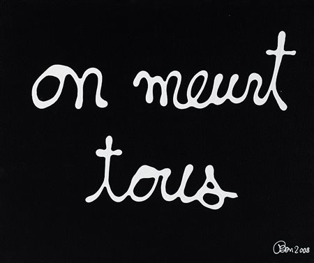 BEN VAUTIER Napoli 1935 On meurt tous, 2008 smalti su tela cm. 54x65, firma e...