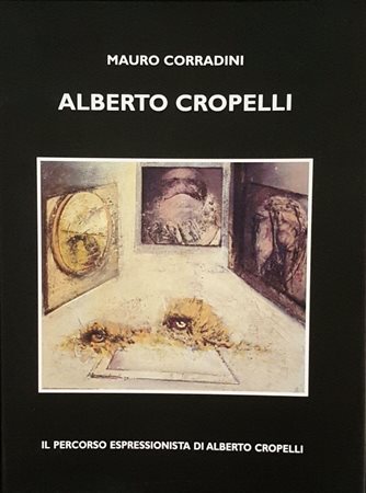 ALBERTO CROPELLI “Il percorso espressionista di Alberto Cropelli"
