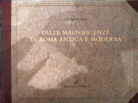 GIUSEPPE VASI, Delle Magnificenze di Roma antica e
moderna