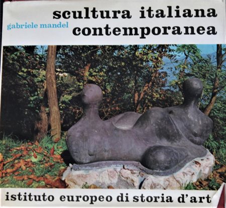 Gabriel Mandel SCULTURA ITALIANA CONTEMPORANEA volume, cm 23x25 editore...