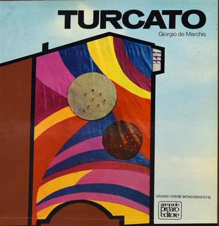 TURCATO Monografia del lavoro eseguito dal 1947 al 1971 Testo di Giorgio De...