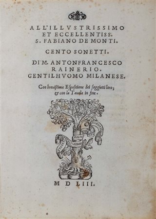 Raineri, Antonio Francesco - Cento sonetti. Di m. Antonfrancesco Rainerio, gentilhuomo milanese - Breuissima espositione di m. Hieronimo Rainerio ... soura li cento sonetti