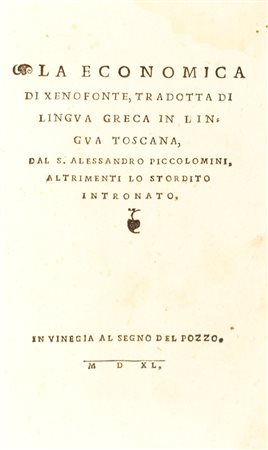 Senofonte - La economica [...] tradotta di lingua greca in lingua toscana, dal S. Alessandro Piccolomini, altrimenti lo Stordito Intronato