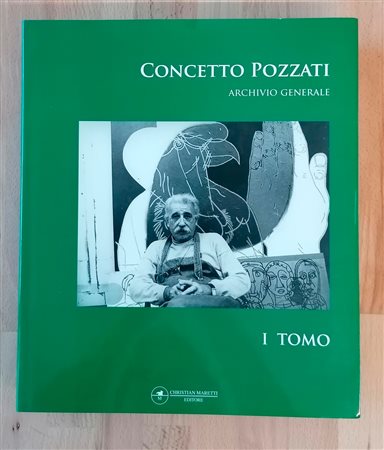CONCETTO POZZATI - Concetto Pozzati. Archivio Generale, I Tomo, 2006