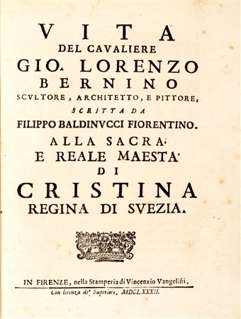 Baldinucci, Filippo - Vita del Cavaliere Gio. Lorenzo Bernino scultore, architetto, e pittore [...]. Alla sacra, e reale maestà di Cristina regina di Svezia