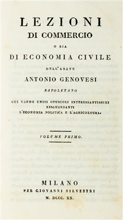Economia - Commercio - Genovesi, Antonio - Lezioni di commercio o sia di economia civile. Cui vanno uniti opuscoli interessantissimi riguardanti l'economia politica e l'agricoltura. 