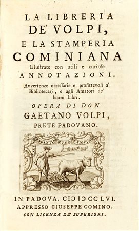 Volpi, Gaetano Cristoforo - La Libreria de’ Volpi, e la Stamperia Cominiana illustrate con utili e curiose annotazioni