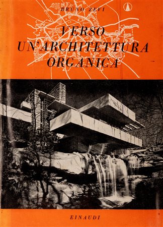 Architettura - Zevi, Bruno - Verso un'architettura organica. Saggio sullo sviluppo del pensiero architettonico negli ultimi cinquant'anni