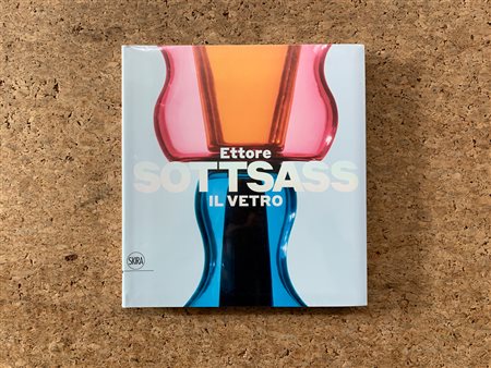 ETTORE SOTTSASS - Ettore Sottsass. Il vetro, 2017