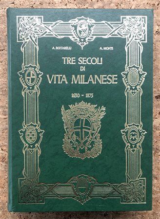 STORIA, CULTURA E COSTUME MILANESE - Tre secoli di vita milanese 1630-1875, 1979