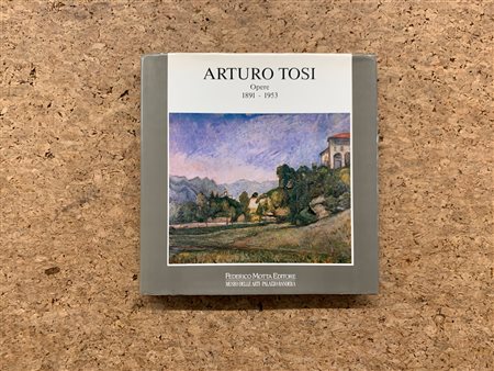 ARTURO TOSI - Arturo Tosi. Opere 1891-1953. Antologica, 1990
