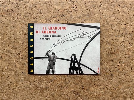 CATALOGHI CON DISEGNO (NAGASAWA)  - Nagasawa. Il giardino di Abeona. Segni e paesaggi dell'Appia, 1997 