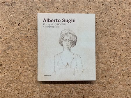 MONOGRAFIE DI ARTE GRAFICA (ALBERTO SUGHI) - Alberto Sughi. Opera grafica (1946-2011). Catalogo ragionato, 2019