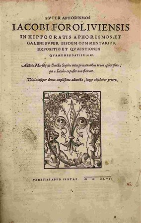 IACOBUS FOROLIVIENSIS: In Hippocratis Aphorismos, Venezia, Apud Iuntas,  1546