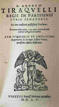 ANDREAS TIRAQUELLUS: De Iure Constituiti Possessorii, Venezia, Francesco Bindoni, 1551