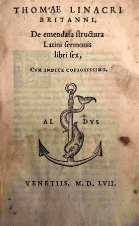 THOMAS LINACER:  De Emendata Structura Latini Sermonis Libri Sex, Venezia, Aldus, 1557
