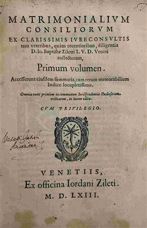 JOHANNES BAPTISTA ZILETTI: Matrimonialium Consiliorum, Venezia, Ex Officina Iordani Ziletti, 1563