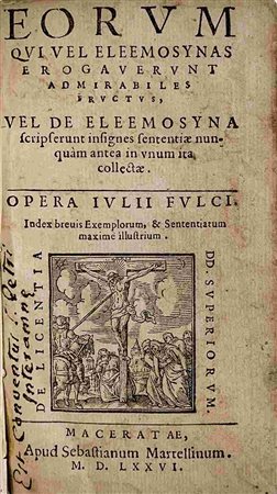 IULIUS FULCIUS: Eorum Qui Vel Elemosynas, Macerata, Apud Sebastianum Martellinum, 1576