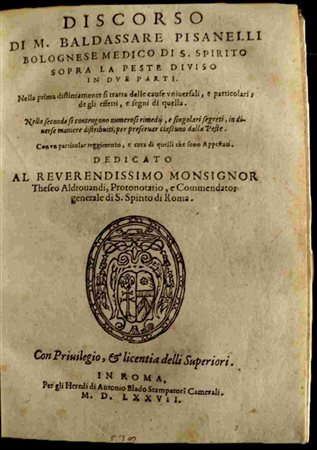 BALDASSARE PISANELLI (?-1587): Discorso di M. Baldassare Pisanelli bolognese medico di S. Spirito sopra la peste diviso in due parti. ... In Roma, per gli Heredi di Antonio Blado, 1577 