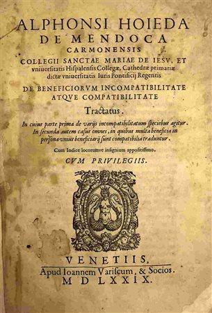 ALPHONSUS HOIEDA DE MENDOCA: De Beneficiorum Incompatibilitate Tractatus, Venezia, Apud Ioannem Variscum, 1579