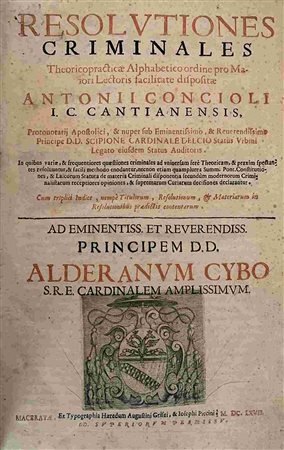 ANTONIUS CONCIìOLUS: Resolutiones Criminales, Macerata, Eredi Grifei-Piccini, 1667