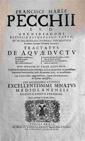 FRANCISCUS MARIA PECCHIUS: Tractatus De Aquaeductu, Ticinii Regii, Ex Officina Andreae Magri, 1681