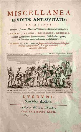 JACOBUS SPONIUS: Miscellanea Eruditae Antiquitatis, Lyon, Sumptibus Auctoris, 1685
