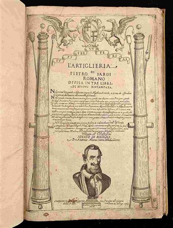 SARDI, PIETRO: L'Artiglieria, divisa in tre libri. Nel Primo dei quali, si discorre sopra le Macchine Antiche, et Armi da offendere. Nel secondo si tratta, che cosa sia Artiglieria ... Nel Terzo Libro