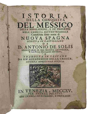 ANTONIUS DE SOLIS: Istoria Delle Conquista Del Messico, Venezia, Andrea Poletti, 1715