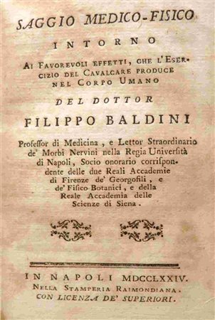 FILIPPO BALDINI (FL. 1770 - 1797): Saggio medico-fisico intorno ai favorevoli effetti, che l’esercizio del cavalcare produce nel corpo umano del dottor Filippo Baldini, Professor di Medicina, e Lettor