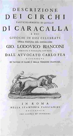 GIOVANNI LUDOVICO BIANCONI (1717-1781): Descrizione dei circhi particolarmente di quello di Caracalla e dei giuochi in essi celebrati opera postuma del consigliere Gio. Lodovico Bianconi ordinata e pu