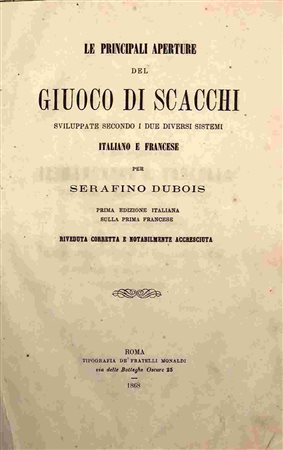 SERAFINO DUBOIS: Le Principali Aperture Del Giuoco Di Scacchi, Roma, Tipografia Dei Fratelli Monaldi, 1808