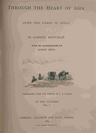 BONVALOT GABRIEL: THROUGH THE HEART OF ASIA, OVER THE PAMÏR TO INDIA Chapman and Hall Ltd, 1889
