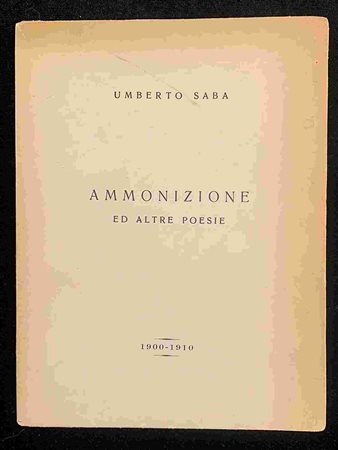UMBERTO SABA: Ammonizione ed altre poesie. Trieste, Tipografia sociale 1932