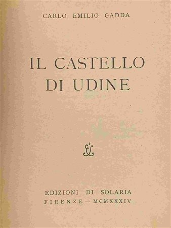 GADDA CARLO EMILIO: Il Castello di Udine Firenze, Edizioni di Solaria 1934