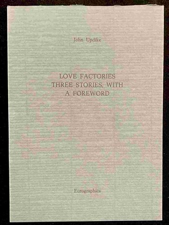 JOHN UPDIKE: Love factories three stories, with a foreword Eurographica Helsinki, 1994