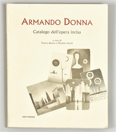 ARMANDO DONNA: CATALOGO DELL'OPERA INCISA a cura di Franco Donna e Massimo...