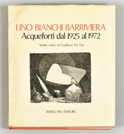 LINO BIANCHI BARRIVIERA: ACQUEFORTI DAL 1925 AL 1972 a cura di Gualtiero Da...
