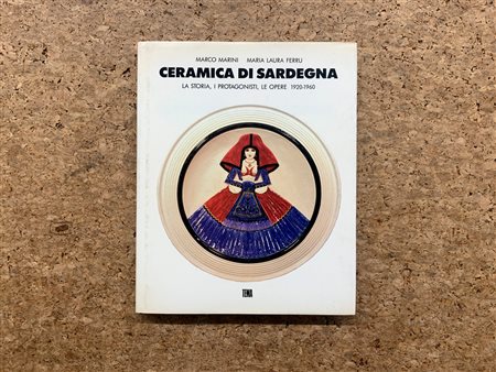 CERAMICA SARDA - Ceramica di Sardegna. La storia, i protagonisti, le opere 1920-1960, 1990