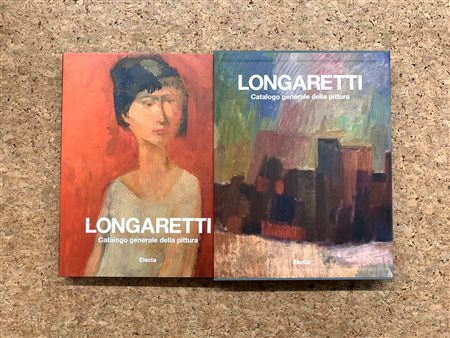 TRENTO LONGARETTI - Longaretti. Catalogo generale della pittura. Volume primo 1930-1972, 2014