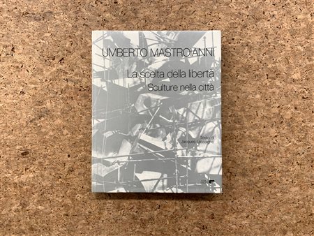 UMBERTO MASTROIANNI  - La scelta della libertà. Sculture nella città, 1976