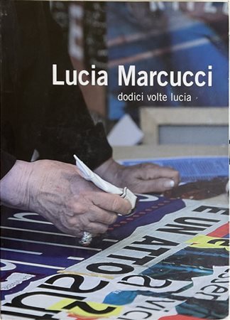 Lucia Marcucci "Dodici volte Lucia" 2009
cartella editoriale contenente dodici s