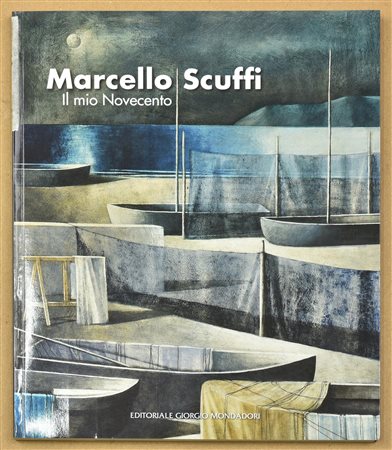 MARCELLO SCUFFI- IL MIO NOVECENTO catalogo a cura di Giovanni Faccenda e...