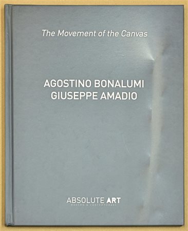 THE MOVEMENT OF THE CANVAS AGOSTINO BONALUMI GIUSEPPE AMADIO catalogo a cura...
